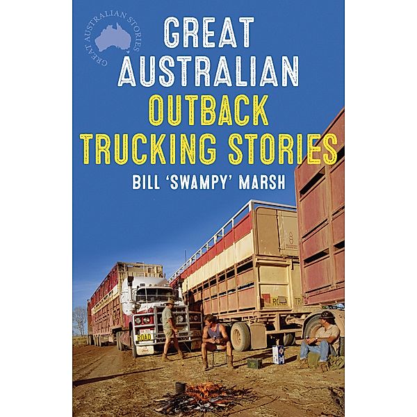 Great Australian Outback Trucking Stories / Great Australian Stories, Bill Marsh