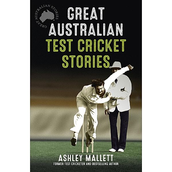 Great Australian Test Cricket Stories, Ashley Mallett