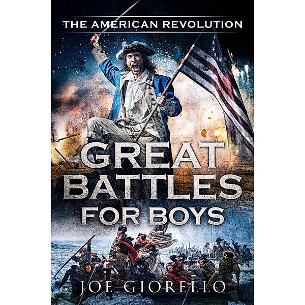 Great Battles for Boys The American Revolution / Great Battles for Boys, Joe Giorello