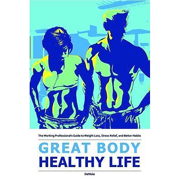 Great Body, Healthy Life, Christopher Denoia