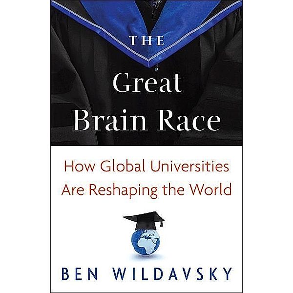 Great Brain Race / The William G. Bowen Series, Ben Wildavsky