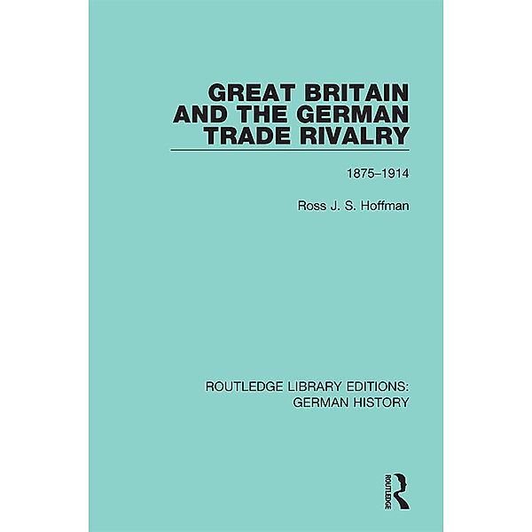 Great Britain and the German Trade Rivalry, Ross J. S. Hoffman