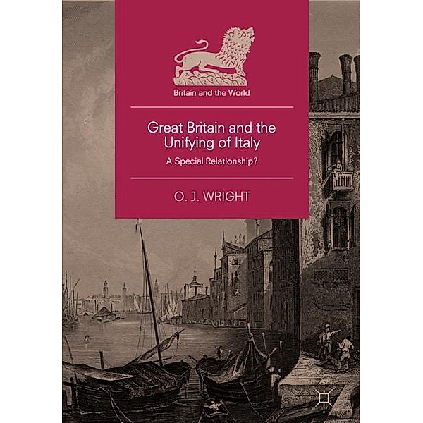 Great Britain and the Unifying of Italy, O. J. Wright