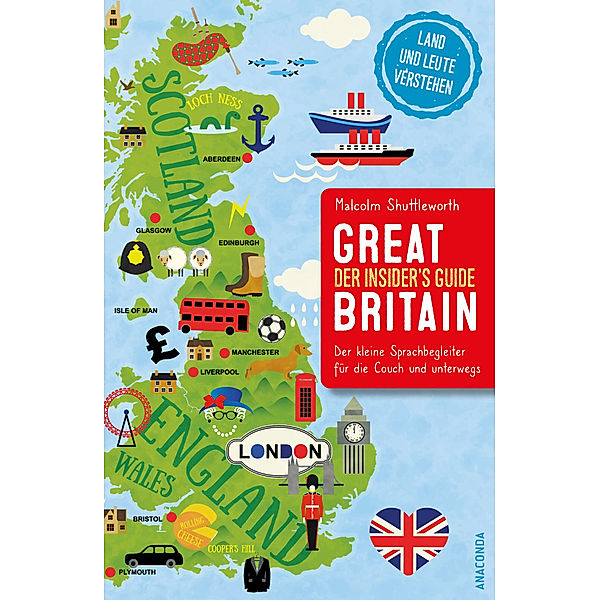 Great Britain. Der Insider's Guide - Der kleine Sprachbegleiter für die Couch und unterwegs, Malcolm Shuttleworth