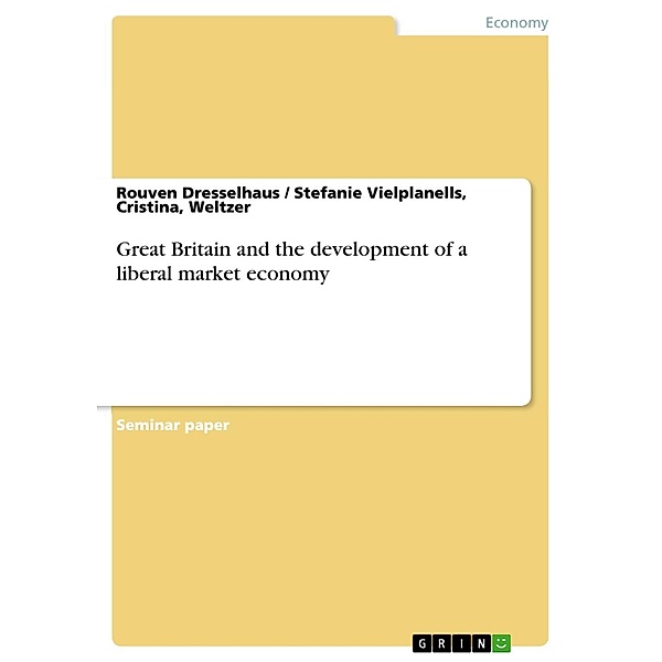 Great Britain - development of a liberal market economy, Rouven Dresselhaus, Cristina, Weltzer, Stefanie Vielplanells