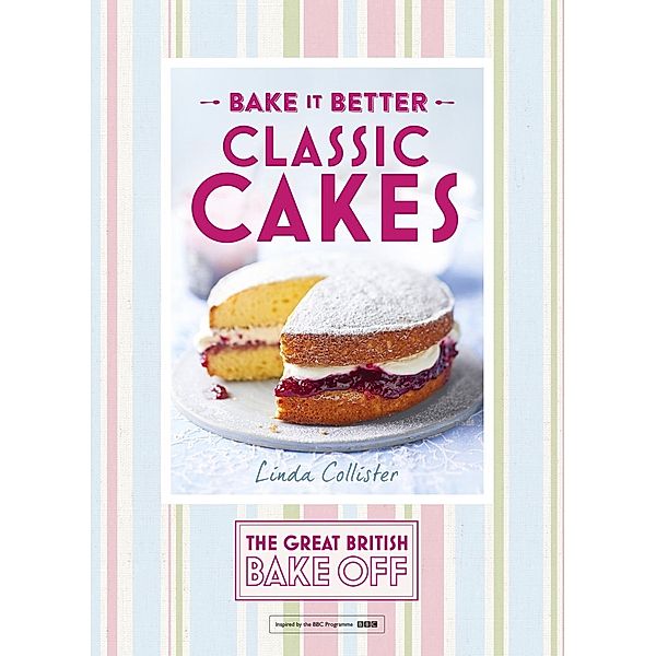 Great British Bake Off - Bake it Better (No.1): Classic Cakes, Linda Collister