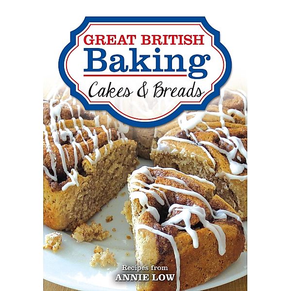 Great British Baking - Cakes & Breads, Annie Low