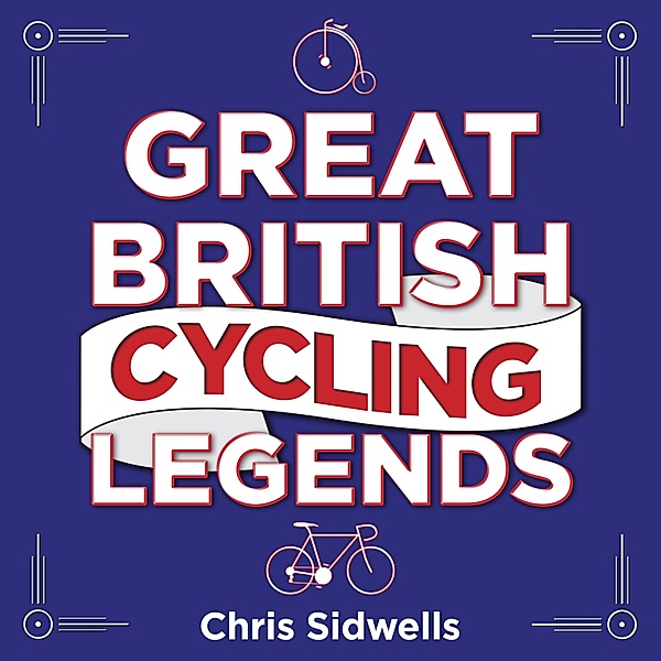 Great British Cycling Legends, Chris Sidwells