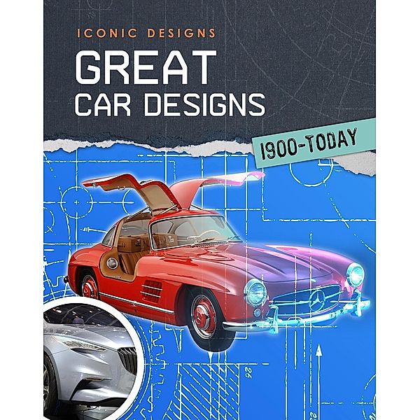 Great Car Designs 1900 - Today, Richard Spilsbury