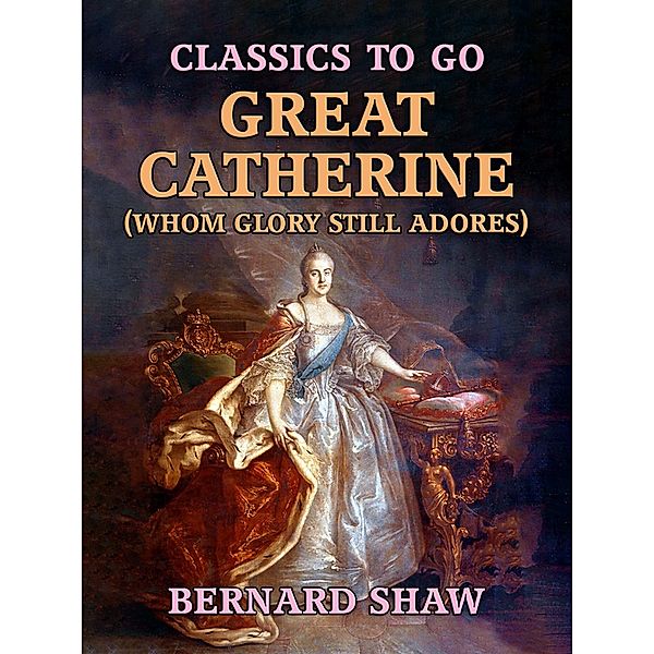 Great Catherine (Whom Glory Still Adores), Bernard Shaw