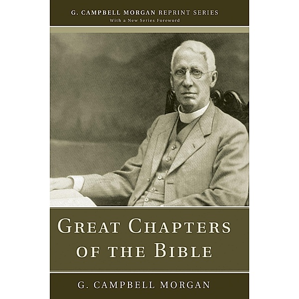 Great Chapters of the Bible / G. Campbell Morgan Reprint Series, G. Campbell Morgan