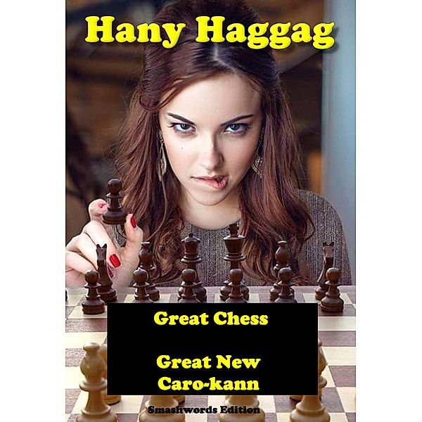 Great Chess: Great New Caro-kann / Hany Haggag, Hany Haggag