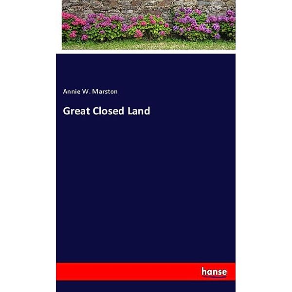 Great Closed Land, Annie W. Marston
