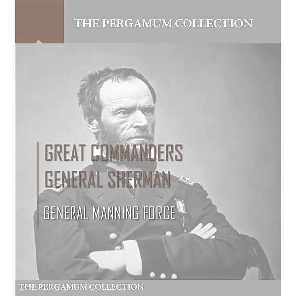 Great Commanders, General Sherman, General Manning Force