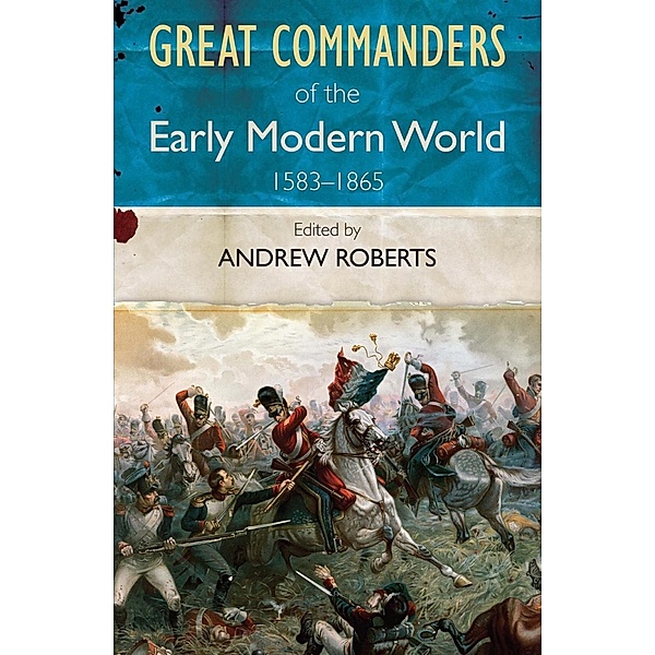 Great Commanders of the Early Modern World, Andrew Roberts
