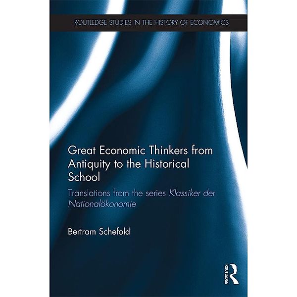 Great Economic Thinkers from Antiquity to the Historical School / Routledge Studies in the History of Economics, Bertram Schefold