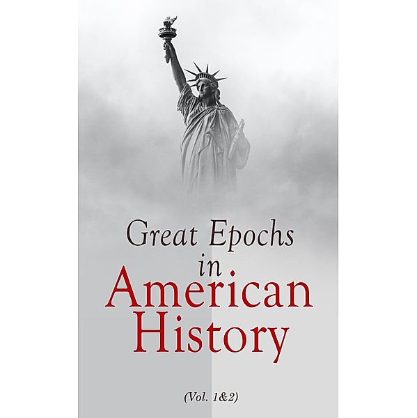 Great Epochs in American History (Vol. 1&2), Various Authors