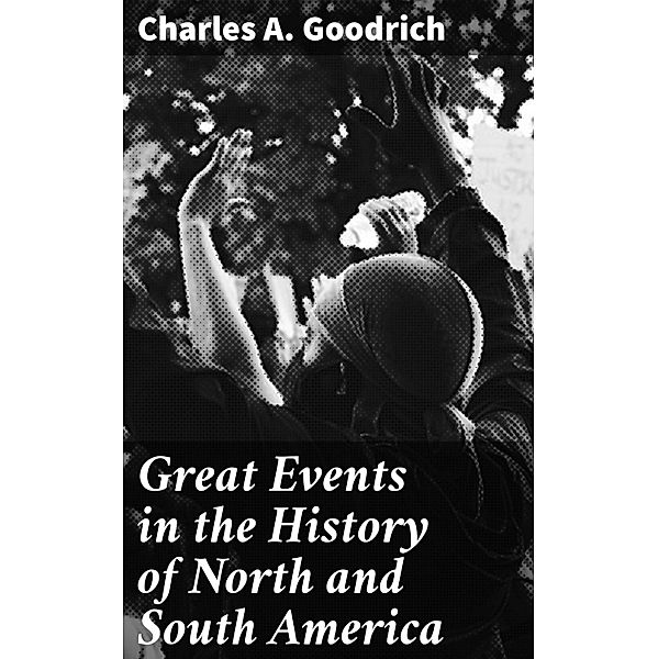 Great Events in the History of North and South America, Charles A. Goodrich