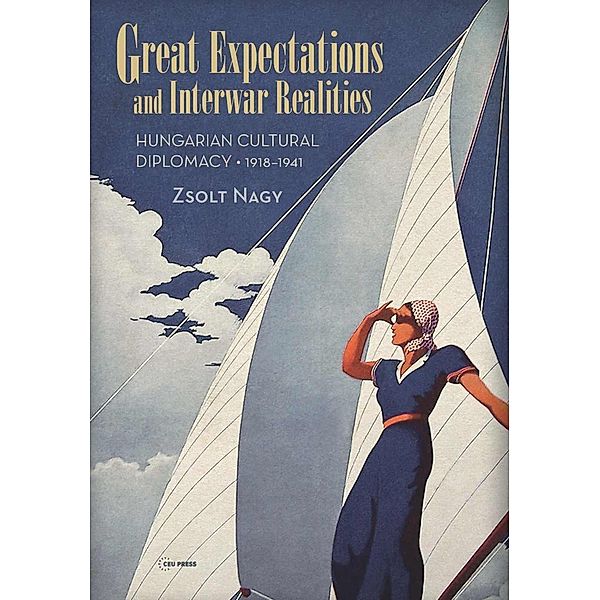 Great Expectations and Interwar Realities, Zsolt Nagy