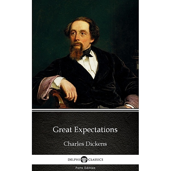 Great Expectations by Charles Dickens (Illustrated) / Delphi Parts Edition (Charles Dickens) Bd.14, Charles Dickens