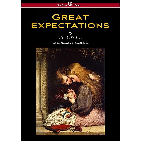 Great Expectations (Wisehouse Classics - with the original Illustrations by John McLenan 1860) / Wisehouse Classics, Charles Dickens