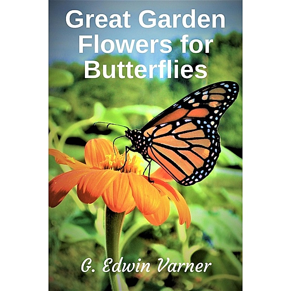 Great Garden Flowers for Butterflies, G. Edwin Varner