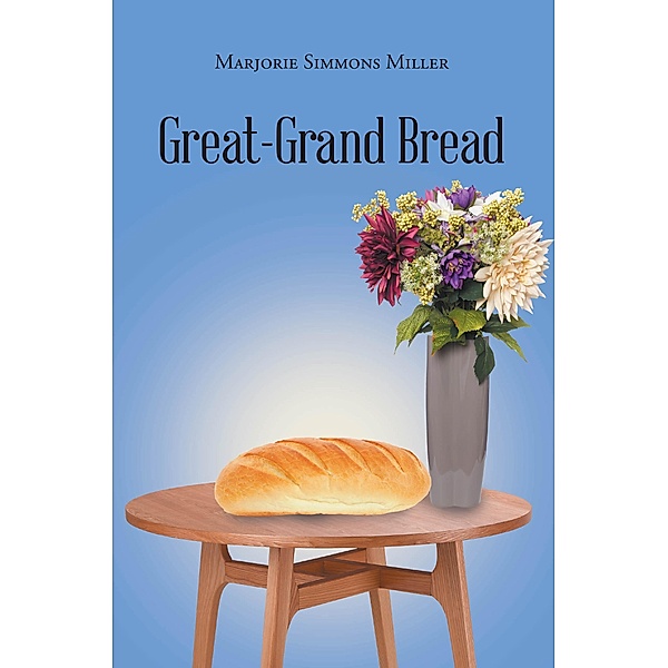 Great-Grand Bread, Marjorie Simmons Miller