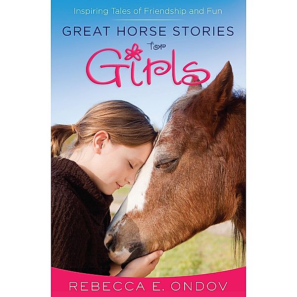 Great Horse Stories for Girls / Harvest House Publishers, Rebecca E. Ondov