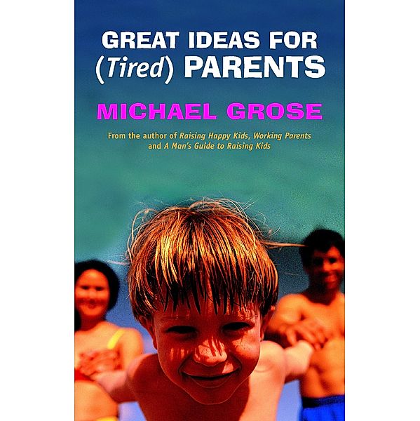 Great Ideas For (Tired) Parents / Puffin Classics, Michael Grose