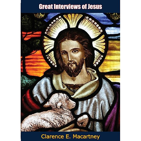 Great Interviews of Jesus, Clarence E. Macartney