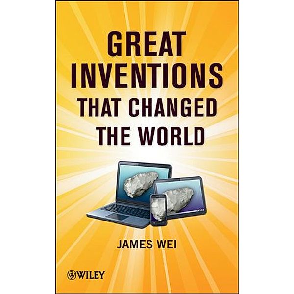 Great Inventions that Changed the World, James Wei