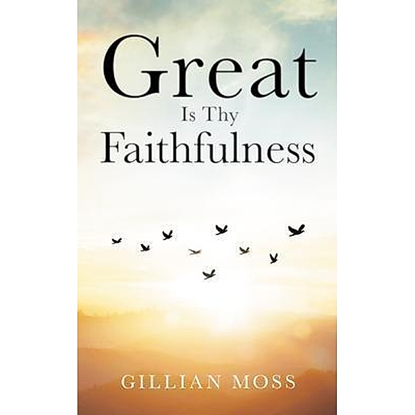 Great Is Thy Faithfulness, Gillian Moss