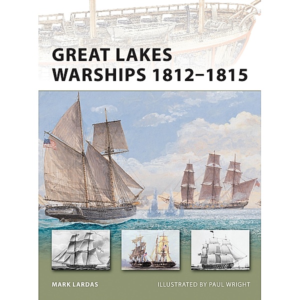 Great Lakes Warships 1812-1815, Mark Lardas