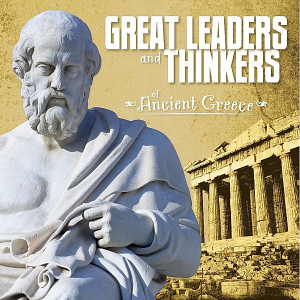 Great Leaders and Thinkers of Ancient Greece / Raintree Publishers, Megan C Peterson