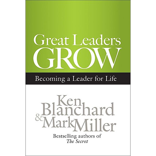 Great Leaders Grow, Ken Blanchard, Mark Miller