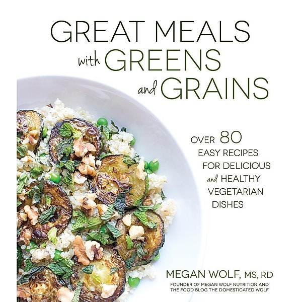 Great Meals With Greens and Grains, Megan Wolf