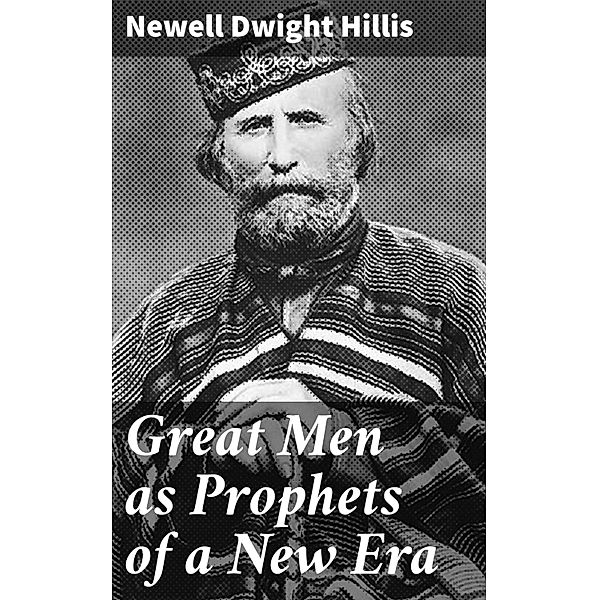 Great Men as Prophets of a New Era, Newell Dwight Hillis
