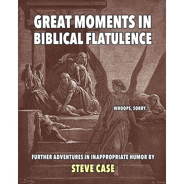 Great Moments in Biblical Flatulence, Steve Case