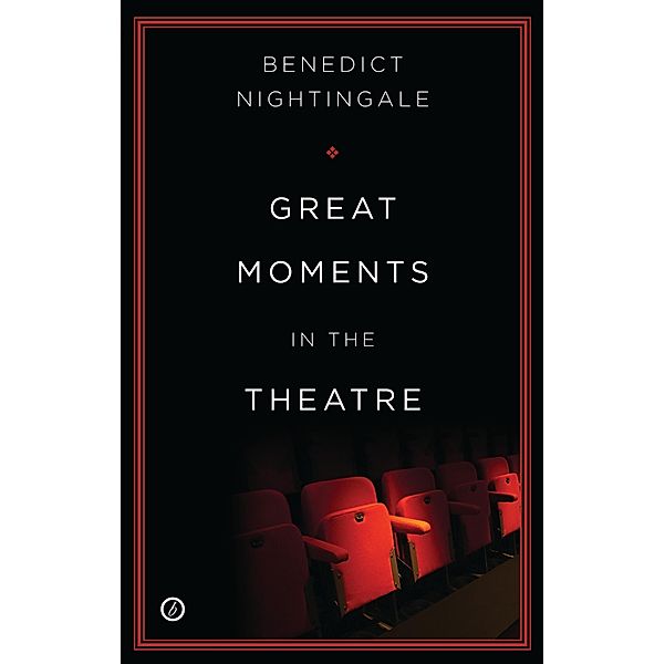 Great Moments in the Theatre, Benedict Nightingale