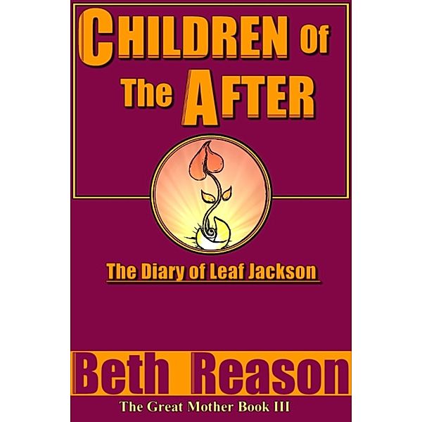 Great Mother: Children of the After: The Diary of Leaf Jackson, Beth Reason