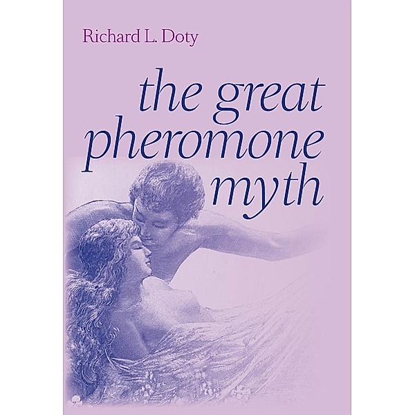 Great Pheromone Myth, Richard L. Doty