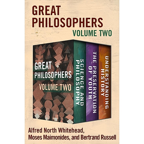 Great Philosophers Volume Two, Bertrand Russell, Alfred North Whitehead, Moses Maimonides