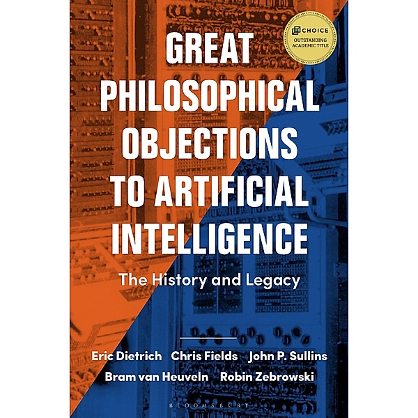 Great Philosophical Objections to Artificial Intelligence, Eric Dietrich, Chris Fields, John P. Sullins, Bram van Heuveln, Robin Zebrowski