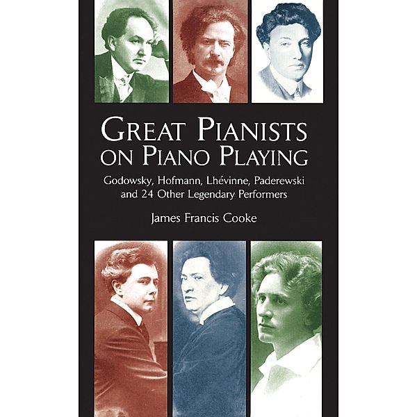 Great Pianists on Piano Playing / Dover Books On Music: Piano, James Francis Cooke