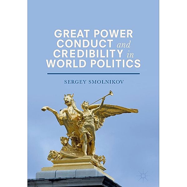 Great Power Conduct and Credibility in World Politics / Progress in Mathematics, Sergey Smolnikov
