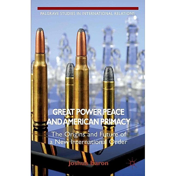 Great Power Peace and American Primacy / Palgrave Studies in International Relations, J. Baron