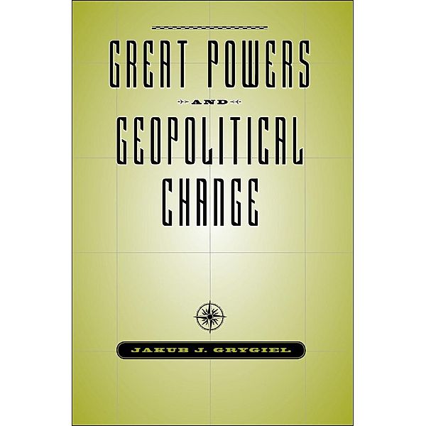 Great Powers and Geopolitical Change, Jakub J. Grygiel