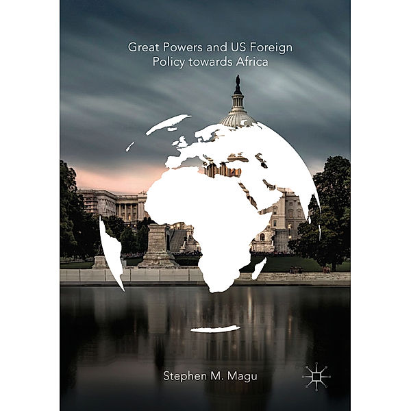 Great Powers and US Foreign Policy towards Africa, Stephen M. Magu