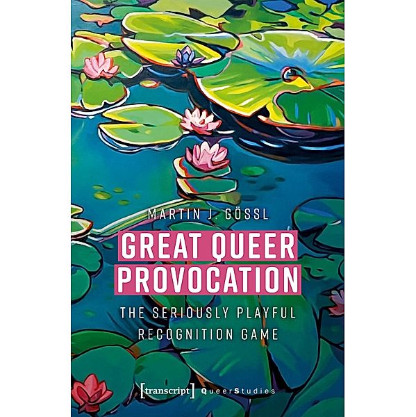 Great Queer Provocation / Queer Studies Bd.43, Martin J. Gössl