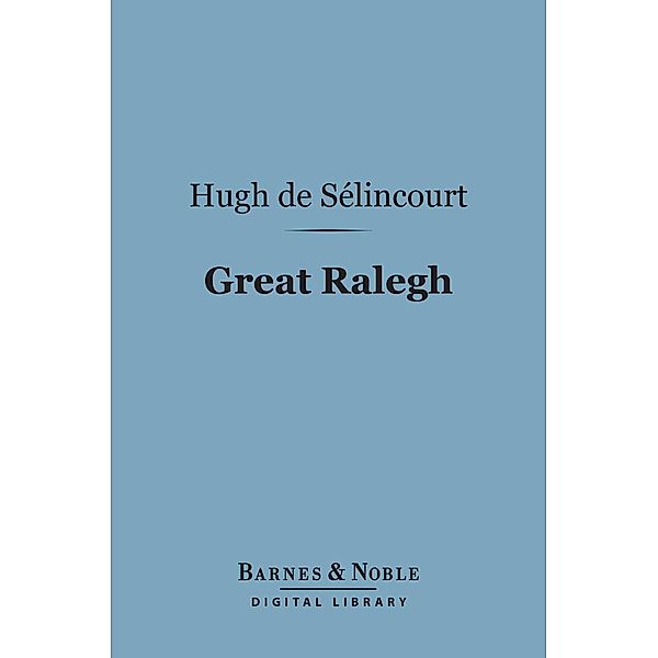 Great Ralegh (Barnes & Noble Digital Library) / Barnes & Noble, Hugh De Selincourt